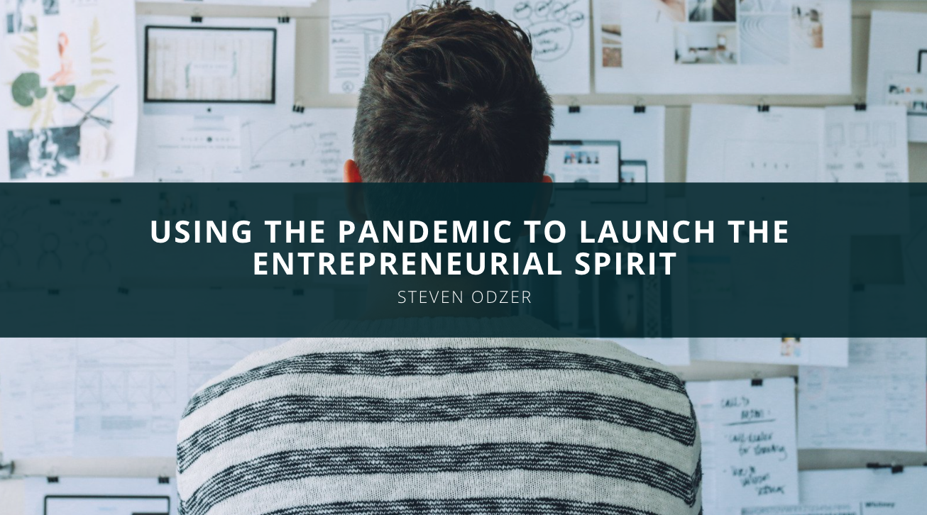 Steven Odzer Discusses Using the Pandemic to Launch the Entrepreneurial Spirit
