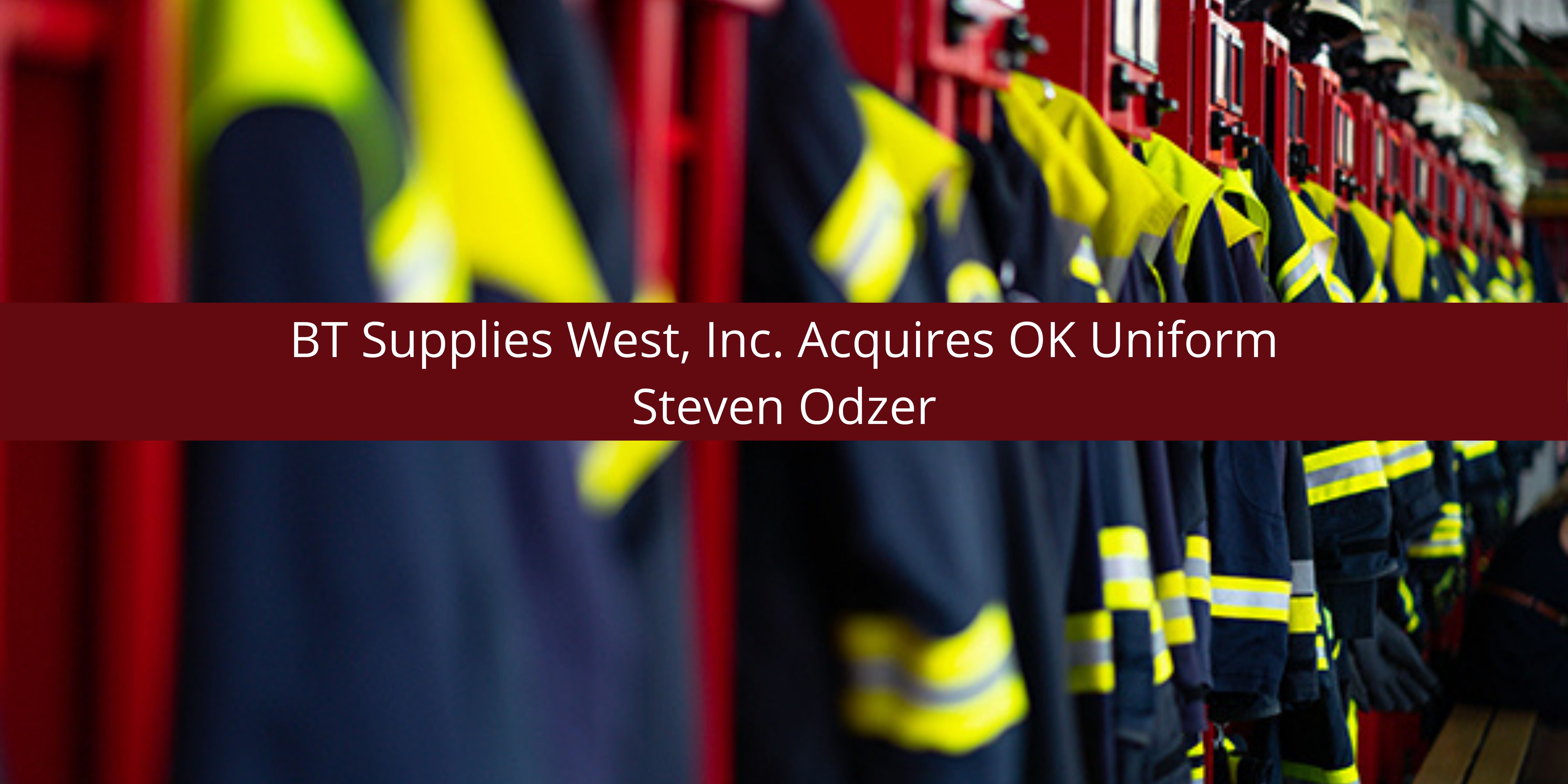 Steven Odzer Announces BT Supplies West, Inc. Acquires OK Uniform
